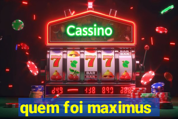 quem foi maximus